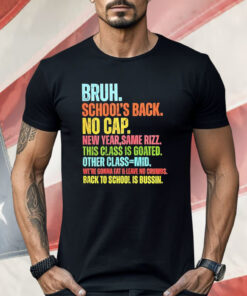 Bruh School’s Back No Cap Shirt