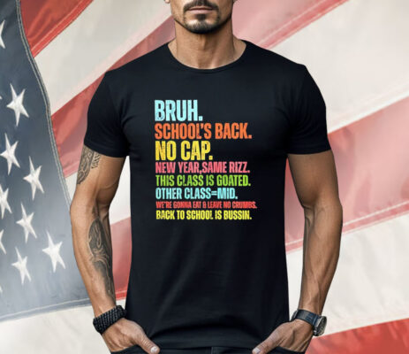 Bruh School’s Back No Cap Shirt