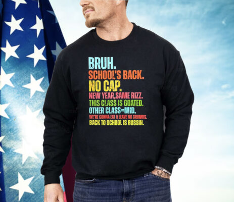 Bruh School’s Back No Cap Shirt