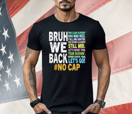 Bruh We Back No Cap Shirt
