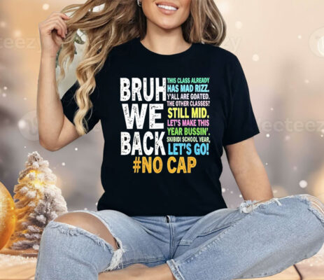 Bruh We Back No Cap Shirt