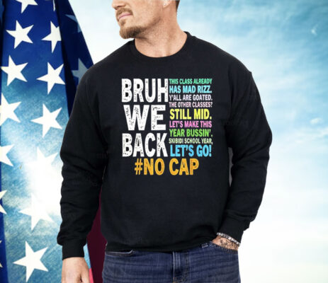 Bruh We Back No Cap Shirt
