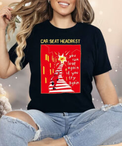 Car Seat Headrest You Can Love Again If You Try Again Shirt