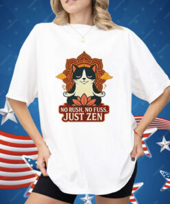 Cat No Rush No Fuss Just Zen Shirt