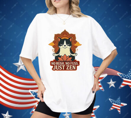 Cat No Rush No Fuss Just Zen Shirt