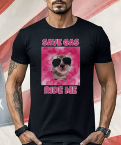 Cat Save Gas Ride Me Shirt