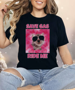 Cat Save Gas Ride Me Shirt