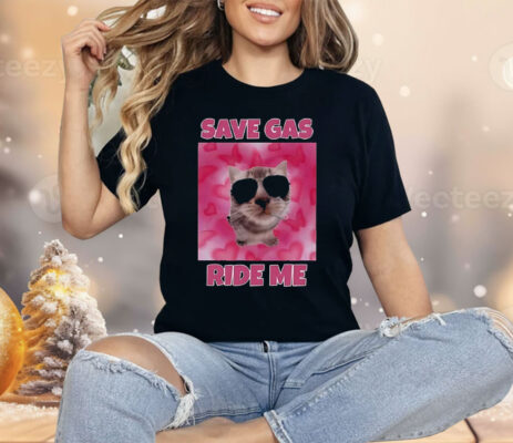 Cat Save Gas Ride Me Shirt