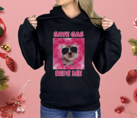 Cat Save Gas Ride Me Shirt