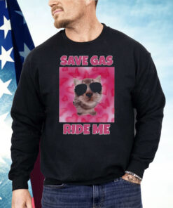 Cat Save Gas Ride Me Shirt