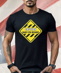 Caution Baby On Board Shirt