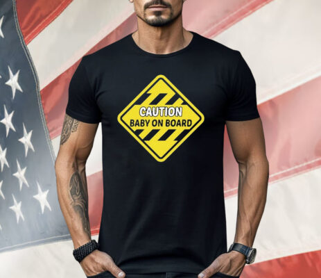 Caution Baby On Board Shirt