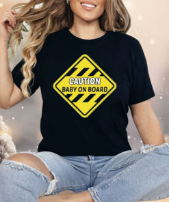Caution Baby On Board Shirt