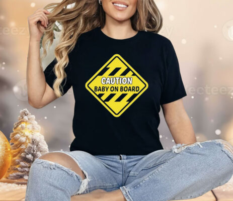 Caution Baby On Board Shirt