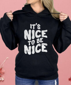 Chloe Donald It’s Nice To Be Nice Shirt