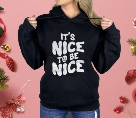 Chloe Donald It’s Nice To Be Nice Shirt