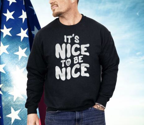 Chloe Donald It’s Nice To Be Nice Shirt