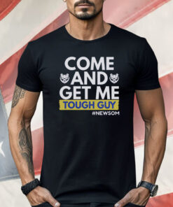 Come And Get Me Tough Guy Newsom Shirt
