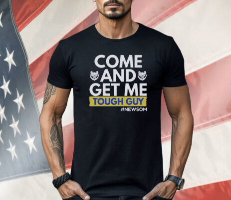 Come And Get Me Tough Guy Newsom Shirt