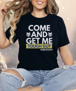 Come And Get Me Tough Guy Newsom Shirt