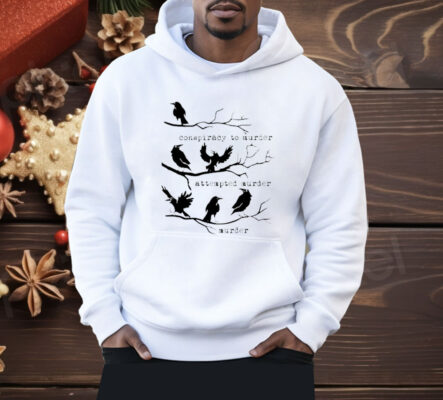 Conspiracy To Murder Attempted Murder Murder Shirt 