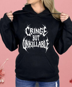 Cringe But Unkillable Shirt