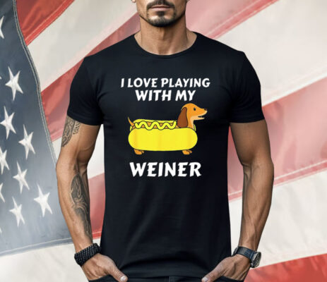 Dachshund I Love Playing With My Weiner Shirt