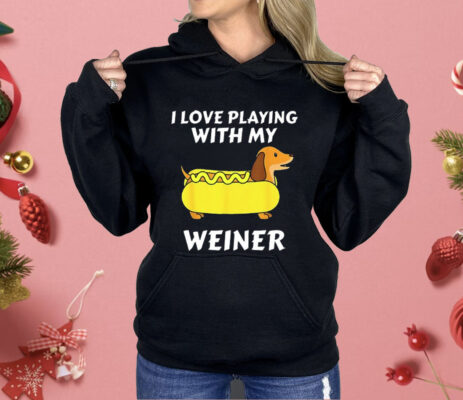 Dachshund I Love Playing With My Weiner Shirt