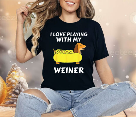 Dachshund I Love Playing With My Weiner Shirt