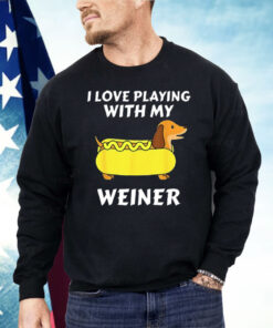 Dachshund I Love Playing With My Weiner Shirt
