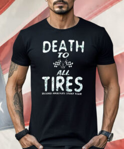 Death to All Tires Busted Knuckles Stunt Tour Shirt