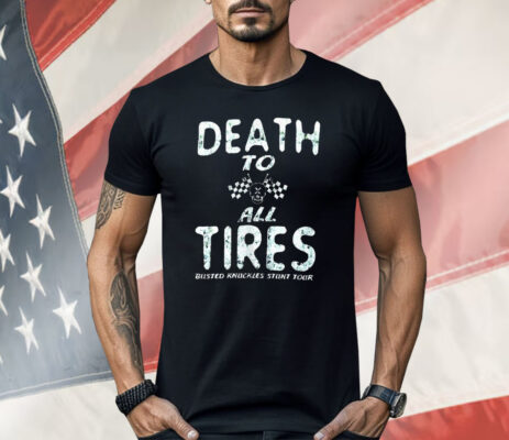 Death to All Tires Busted Knuckles Stunt Tour Shirt