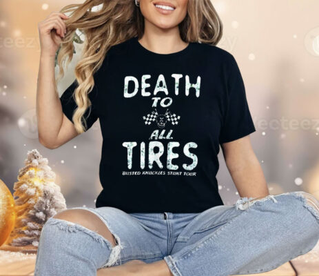 Death to All Tires Busted Knuckles Stunt Tour Shirt