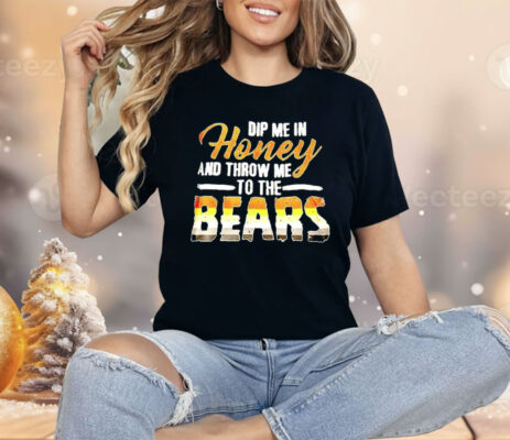 Dip Me In Honey And Throw Me To The Bears Shirt