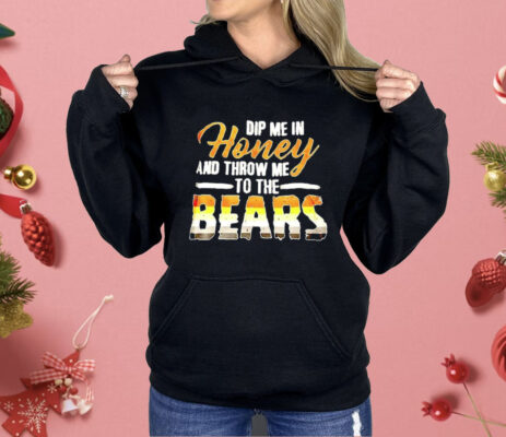 Dip Me In Honey And Throw Me To The Bears Shirt