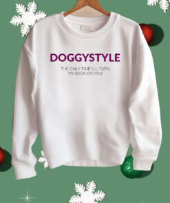 Doggystyle The Only Time I’ll Turn My Back On You Shirt