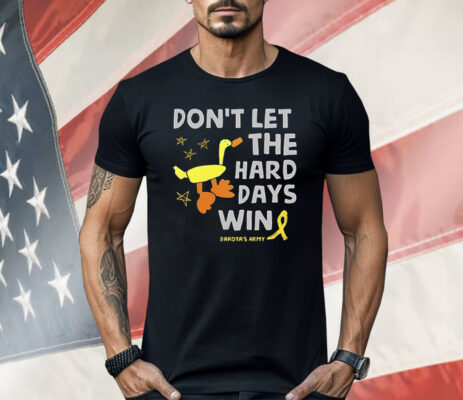 Don’t Let the Hard Days Win Dakota’s Army Shirt