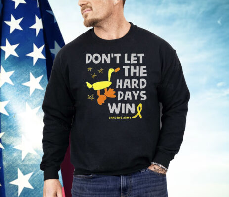 Don’t Let the Hard Days Win Dakota’s Army Shirt