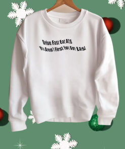 Drive Fast Eat Ass You Ain’t First You’re Last Shirt