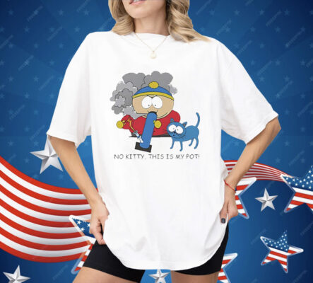 Eric Cartman No Kitty This Is My Po Shirt