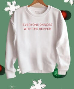Everyone Dances With The Reaper Shirt