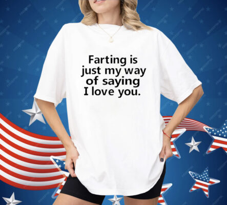 Faring Is Just My Way Of Saying I Love You Shirt 