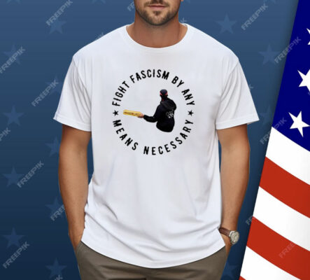 Fight Fascism By Any Means Necessary Shirt