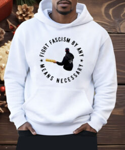 Fight Fascism By Any Means Necessary Shirt