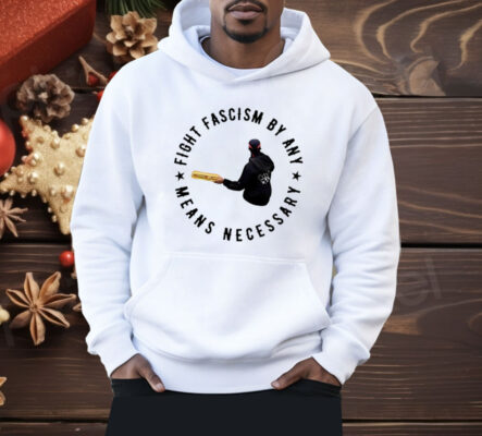 Fight Fascism By Any Means Necessary Shirt