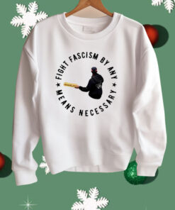 Fight Fascism By Any Means Necessary Shirt