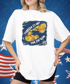 Florida Is Not For The Weak Shirt