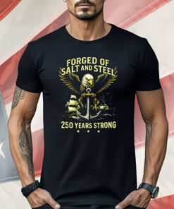 Forged Of Salt And Steel 250th Anniversary Shirt