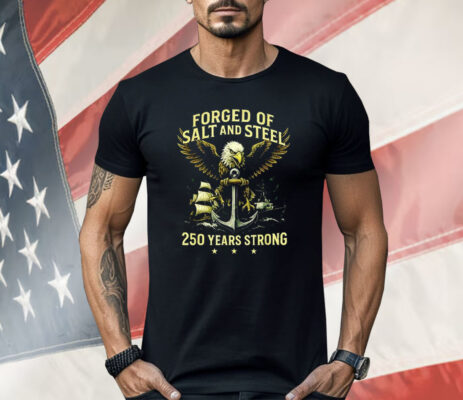 Forged Of Salt And Steel 250th Anniversary Shirt
