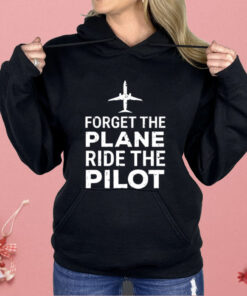 Forget The Plane Ride The Pilot Shirt